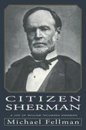 Fellman, M:  Citizen Sherman di Michael Fellman edito da University Press of Kansas