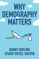 Why Demography Matters di Danny Dorling edito da Polity Press