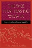 The Web That Has No Weaver: Understanding Chinese Medicine di Ted J. Kaptchuk edito da CONTEMPORARY BOOKS INC