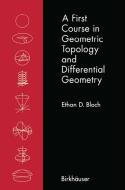 A First Course in Geometric Topology and Differential Geometry di Ethan D. Bloch edito da Birkhäuser Boston