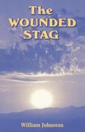 The Wounded Stag di William Johnston edito da Fordham University Press