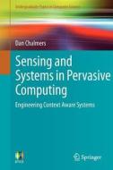 Sensing and Systems in Pervasive Computing di Dan Chalmers edito da Springer-Verlag GmbH