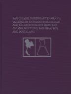 Ban Chiang, Northeast Thailand, Volume 2D: Catalogs for Metals and Related Remains from Ban Chiang, Ban Tong, Ban Phak Top, and Don Klang edito da UNIV OF PENNSYLVANIA MUSEUM PU