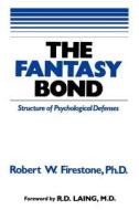 The Fantasy Bond: Effects of Psychological Defenses on Interpersonal Relations di Robert W. Firestone edito da GLENDON ASSN