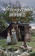 Spring House: Book 1 in the Westward Sagas di David Bowles edito da Plum Creek Press, Incorporated