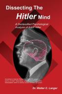 Dissecting the Hitler Mind di Walter C. Langer edito da ELITE MINDS INC
