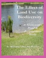 The Effect of Land Use on Biodiversity: A Stormwater Pond & Zooplankton Study di Michanna Talley edito da Jazi Gifts by Michanna, LLC