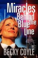 Miracles Behind the Blue Line di Becky Coyle edito da LIGHTNING SOURCE INC