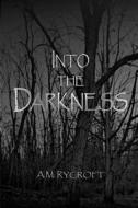 Into The Darkness di A M Rycroft edito da Mighty Quill Books