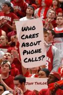 Who Cares About Phone Calls? di Jeff Taylor edito da Six Twentytwo Publishing Company