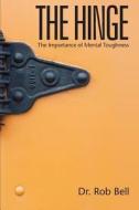The Hinge: The Importance of Mental Toughness di Rob Bell, Dr Rob Bell edito da Drb Press