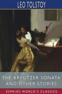 THE KREUTZER SONATA AND OTHER STORIES E di LEO TOLSTOY edito da LIGHTNING SOURCE UK LTD