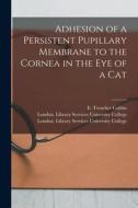 Adhesion of a Persistent Pupillary Membrane to the Cornea in the Eye of a Cat [electronic Resource] edito da LIGHTNING SOURCE INC