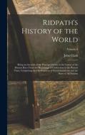Ridpath's History of the World: Being an Account of the Principal Events in the Career of the Human Race From the Beginnings of Civilization to the Pr di John Clark Ridpath edito da LEGARE STREET PR