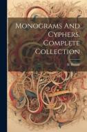 Monograms And Cyphers. Complete Collection di H. Renoir edito da LEGARE STREET PR