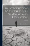 An Introduction To The Principles Of Morals And Legislation; Volume 2 di Jeremy Bentham edito da LEGARE STREET PR