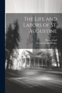 The Life and Labors of St. Augustine di Philip Schaff, Thomas Conrad Porter edito da LEGARE STREET PR