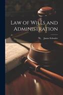 Law of Wills and Administration di James Schouler edito da LEGARE STREET PR