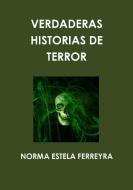 Verdaderas Historias de Terror di Norma Estela Ferreyra edito da Lulu.com