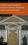 Politics and Tradition Between Rome, Ravenna and Constantinople di M. Shane Bjornlie, Michael Shane Bjornlie edito da Cambridge University Press