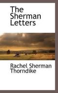 The Sherman Letters di Rachel Sherman Thorndike edito da BCR (BIBLIOGRAPHICAL CTR FOR R