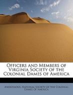 Officers and Members of Virginia Society of the Colonial Dames of America di Anonymous edito da FORT PR