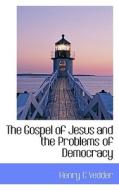 The Gospel Of Jesus And The Problems Of Democracy di Henry C Vedder edito da Bibliolife