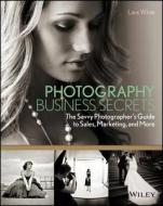 Photography Business Secrets di Lara White edito da John Wiley & Sons Inc