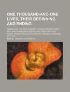 One Thousand-And-One Lives, Their Beginning and Ending; Embracing the Most Eminent Characters of Every Age, Nation and Profession, Including Painters, di Samuel G. Goodrich edito da Rarebooksclub.com