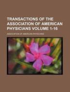 Transactions of the Association of American Physicians Volume 1-16 di Association Of American Physicians edito da Rarebooksclub.com