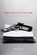 Crime Statistics in the News di Jairo Lugo-Ocando edito da Palgrave Macmillan