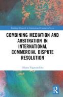 Combining Mediation and Arbitration in International Commercial Dispute Resolution di Dilyara Nigmatullina edito da Taylor & Francis Ltd