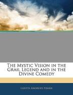 The Mystic Vision In The Grail Legend An di Lizette Andrews Fisher edito da Nabu Press