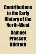 Contributions To The Early History Of Th di Samuel Prescott Hildreth edito da General Books