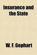 Insurance And The State di W. F. Gephart edito da General Books Llc