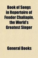 Book Of Songs In Repertoire Of Feodor Ch di General Books edito da General Books