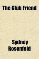 The Club Friend di Sydney Rosenfeld edito da General Books
