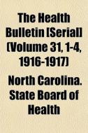 The Health Bulletin [serial] Volume 31, di North Carolina State Board of Health edito da General Books