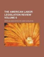 The American Labor Legislation Review V di America Legislation edito da Rarebooksclub.com