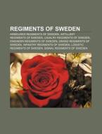 Regiments Of Sweden: List Of Swedish Inf di Books Llc edito da Books LLC, Wiki Series