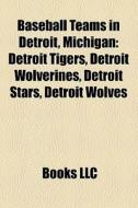 Baseball Teams In Detroit, Michigan: Det di Books Llc edito da Books LLC, Wiki Series