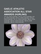 Gaelic Athletic Association All Star Awards (hurling): 1971 All Star (hurling), 1972 All Star (hurling), 1973 All Star (hurling) di Source Wikipedia edito da Books Llc, Wiki Series