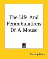 The Life and Perambulations of a Mouse di Dorothy Kilner edito da Kessinger Publishing