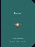 Erasmus di Preserved Smith edito da Kessinger Publishing