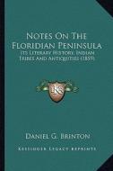 Notes on the Floridian Peninsula: Its Literary History, Indian Tribes and Antiquities (1859) di Daniel Garrison Brinton edito da Kessinger Publishing
