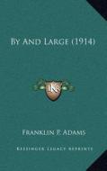 By and Large (1914) di Franklin P. Adams edito da Kessinger Publishing