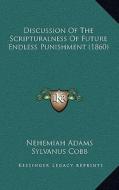 Discussion of the Scripturalness of Future Endless Punishment (1860) di Nehemiah Adams, Sylvanus Cobb edito da Kessinger Publishing