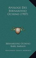 Apologe Des Bernardino Ochino (1907) di Bernardino Ochino, Karl Amrain edito da Kessinger Publishing