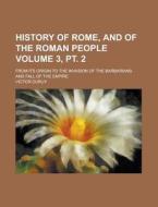 History of Rome, and of the Roman People; From Its Origin to the Invasion of the Barbarians and Fall of the Empire Volume 3, PT. 2 di Victor Duruy edito da Rarebooksclub.com