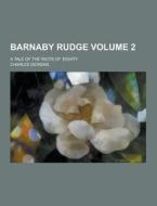 Barnaby Rudge; A Tale Of The Riots Of \'eighty Volume 2 di Charles Dickens edito da Theclassics.us